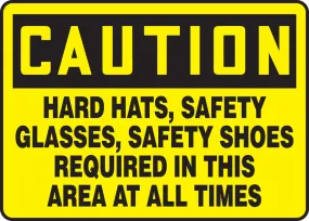 10" X 14" Black And Yellow Plastic Safety Signs "CAUTION HARD HATS SAFETY GLASSES SAFETY SHOES REQUIRED IN THIS AREA AT ALL TIMES"